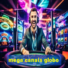 mega canais globo